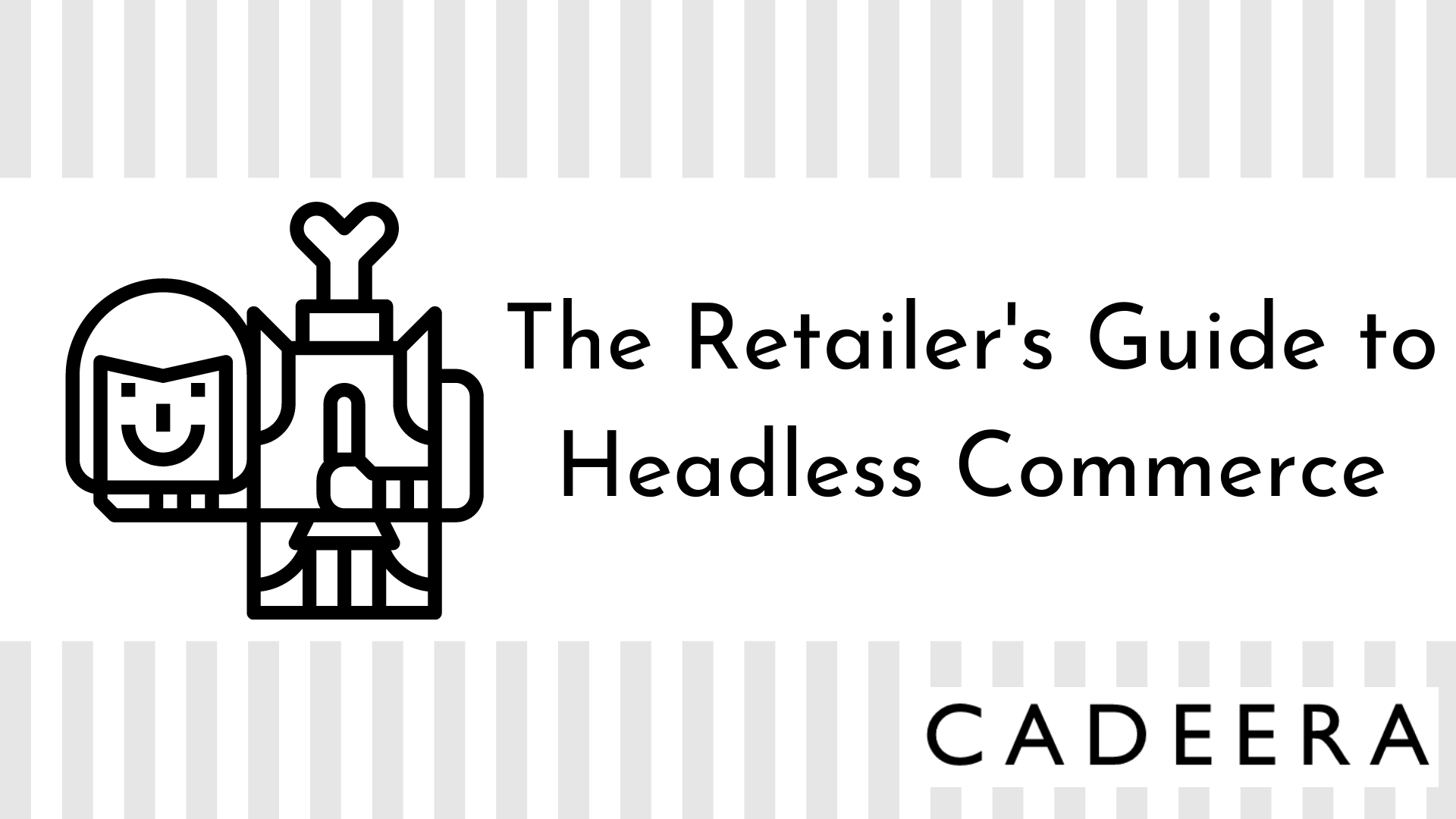 The Retailer's Guide to Headless Commerce